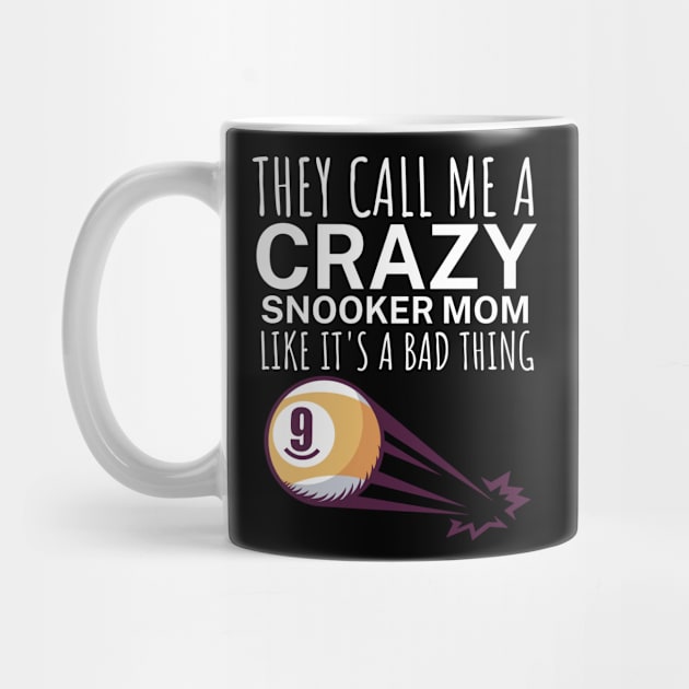 They call me a crazy snooker mom like its a bad thing by maxcode